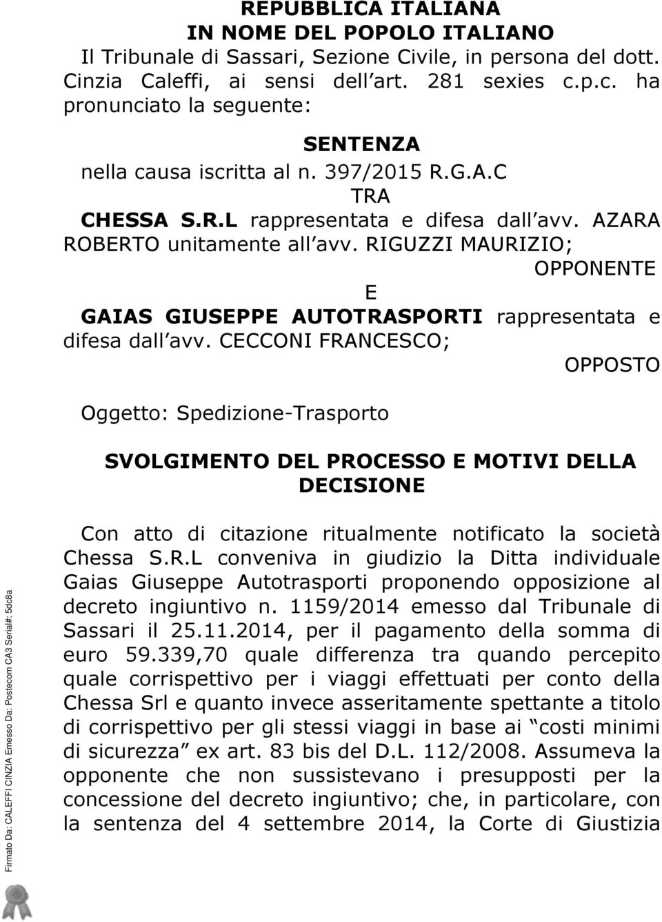 RIGUZZI MAURIZIO; OPPONENTE E GAIAS GIUSEPPE AUTOTRASPORTI rappresentata e difesa dall avv.