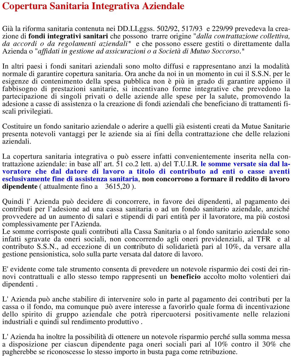 gestiti o direttamente dalla Azienda o "affidati in gestione ad assicurazioni o a Società di Mutuo Soccorso.