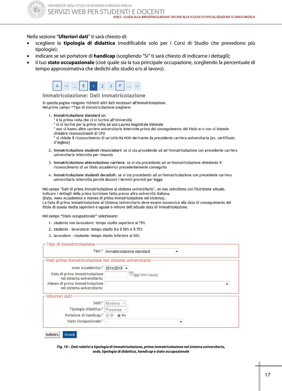 sia la tua principale occupazione, scegliendo la percentuale di tempo approssimativa che dedichi allo studio e/o al lavoro). Fig.