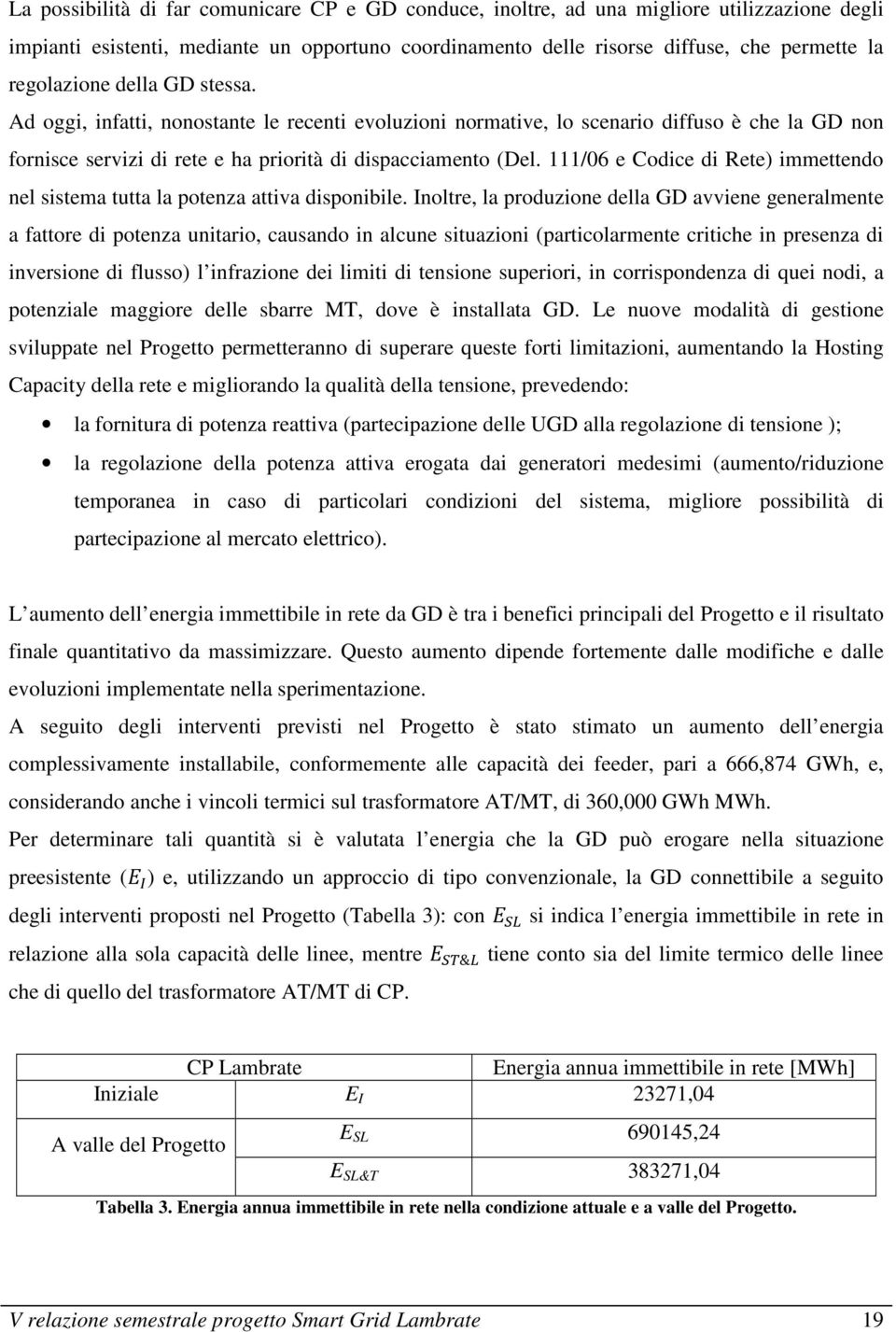 111/06 e Codice di Rete) immettendo nel sistema tutta la potenza attiva disponibile.