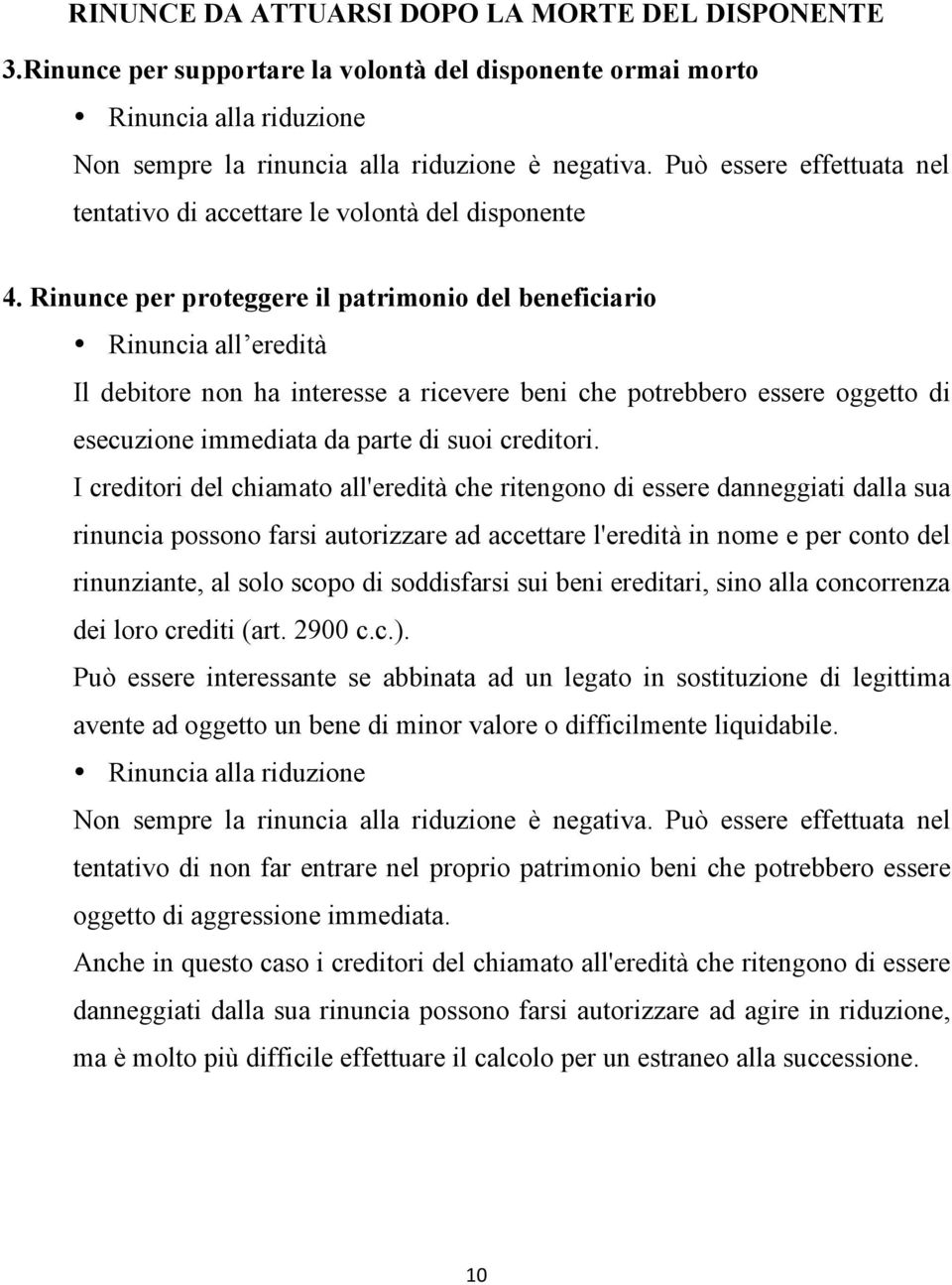 Rinunce per proteggere il patrimonio del beneficiario Rinuncia all eredità Il debitore non ha interesse a ricevere beni che potrebbero essere oggetto di esecuzione immediata da parte di suoi