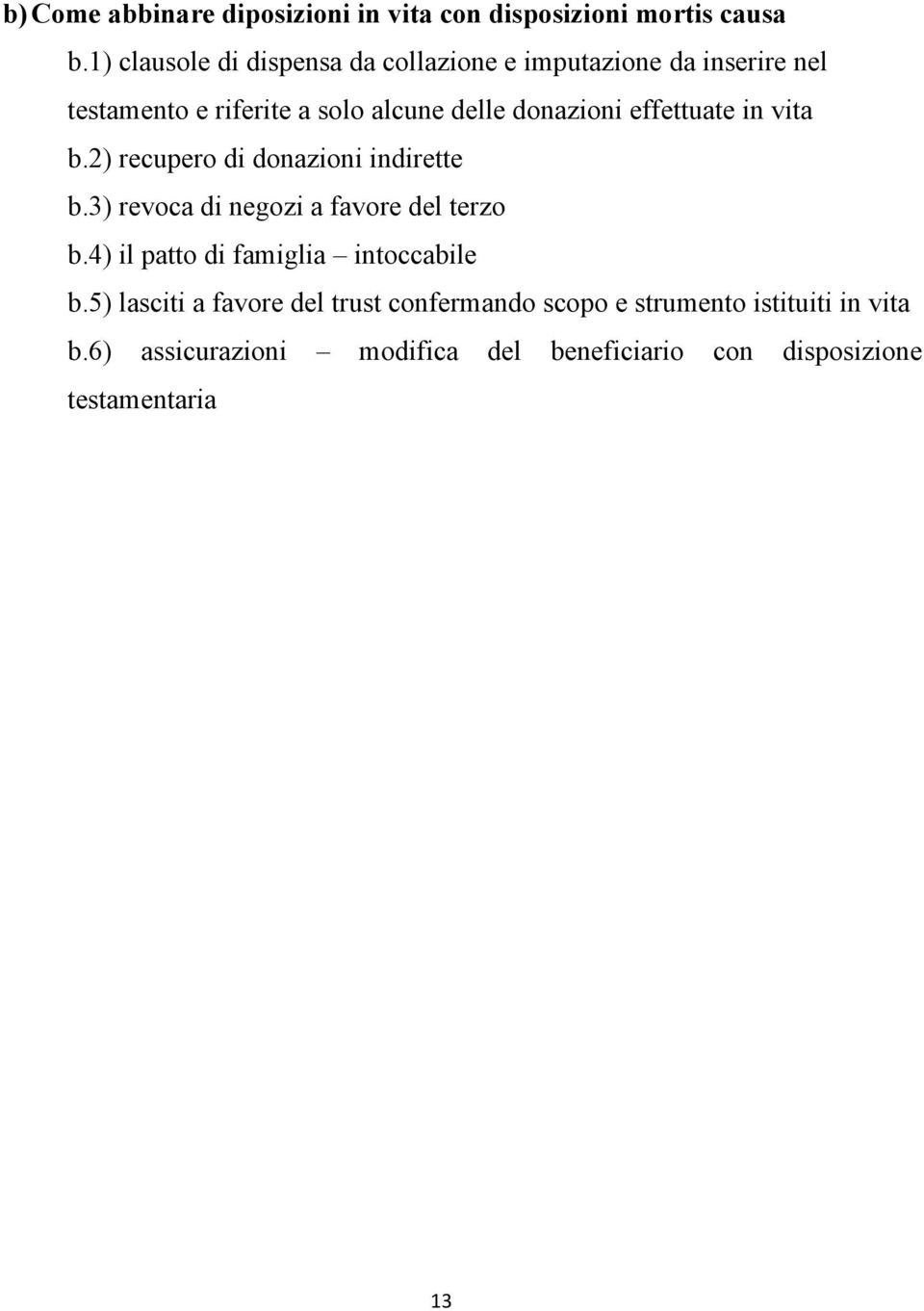 effettuate in vita b.2) recupero di donazioni indirette b.3) revoca di negozi a favore del terzo b.