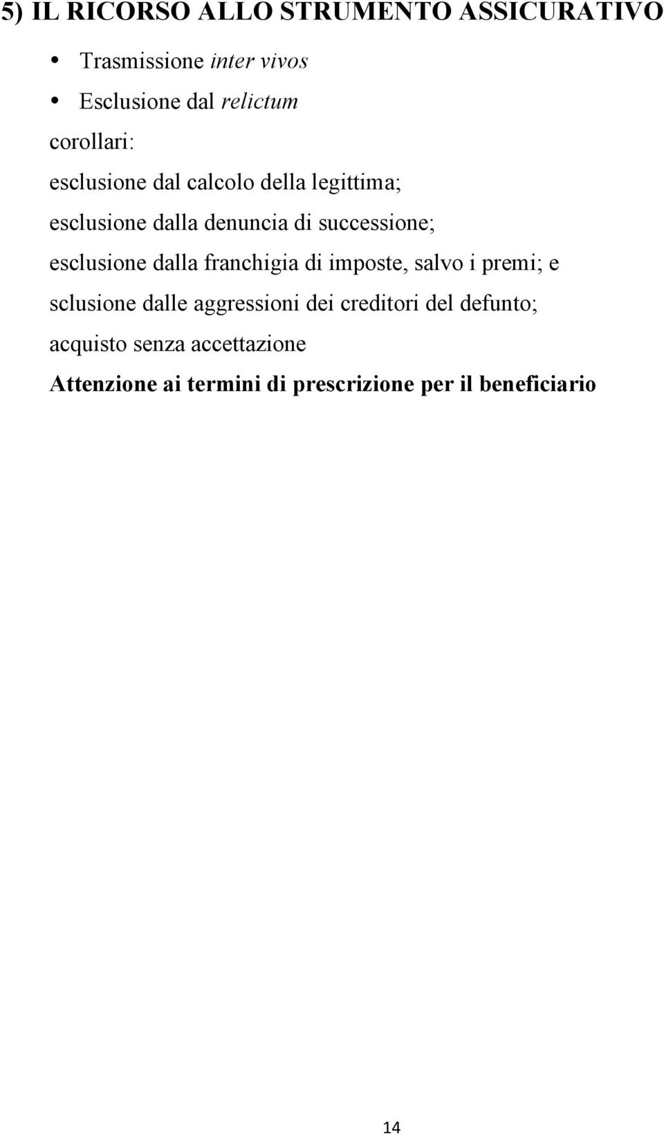 esclusione dalla franchigia di imposte, salvo i premi; e sclusione dalle aggressioni dei