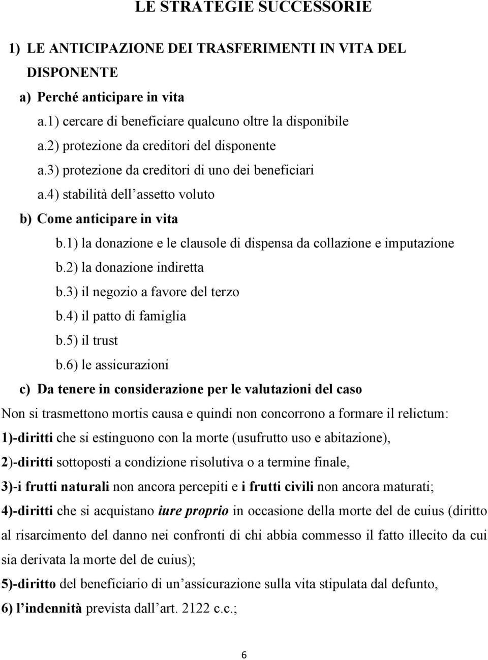 1) la donazione e le clausole di dispensa da collazione e imputazione b.2) la donazione indiretta b.3) il negozio a favore del terzo b.4) il patto di famiglia b.5) il trust b.