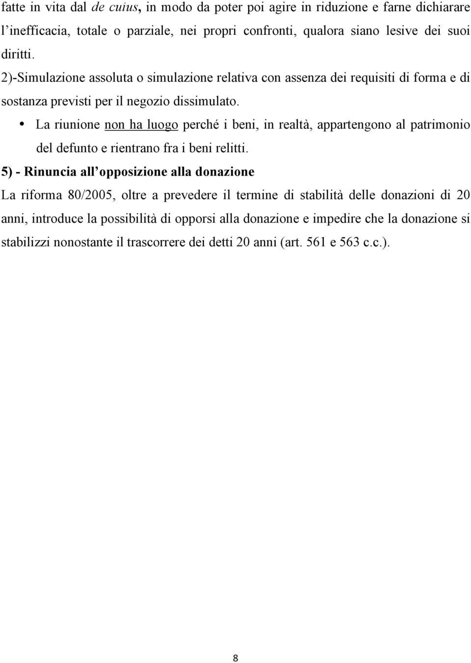 La riunione non ha luogo perché i beni, in realtà, appartengono al patrimonio del defunto e rientrano fra i beni relitti.