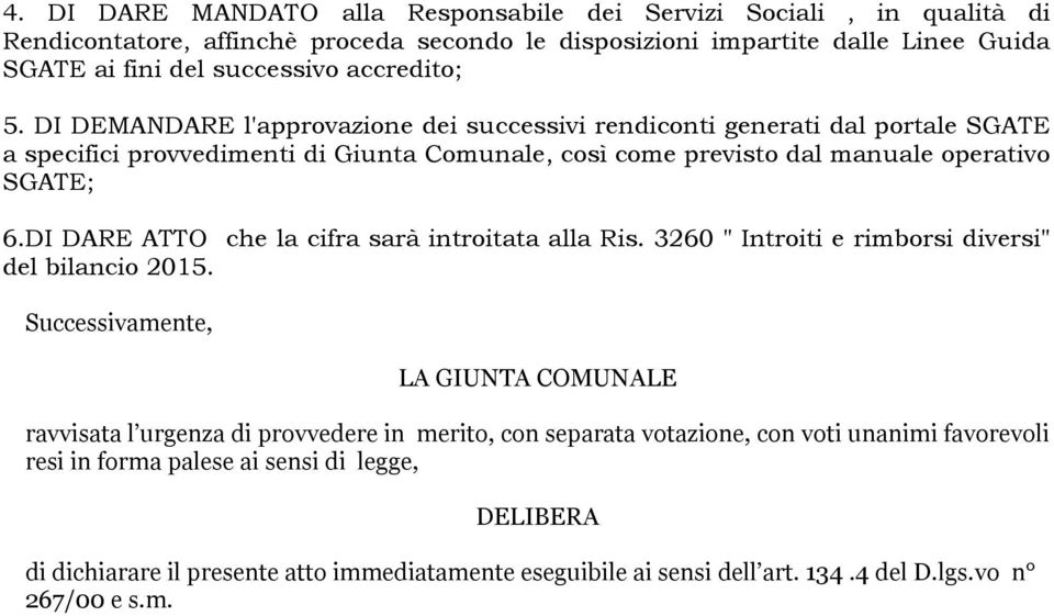 DI DARE ATTO che la cifra sarà introitata alla Ris. 3260 " Introiti e rimborsi diversi" del bilancio 2015.