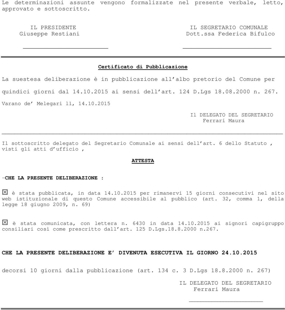 2000 n. 267. Varano de Melegari lì, 14.10.2015 Il DELEGATO DEL SEGRETARIO Ferrari Maura Il sottoscritto delegato del Segretario Comunale ai sensi dell art.