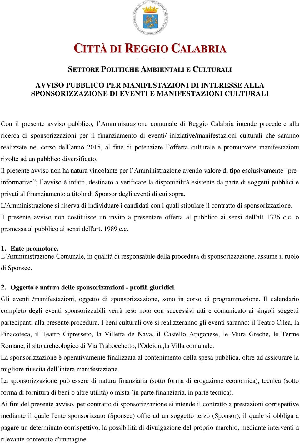 nel corso dell anno 2015, al fine di potenziare l offerta culturale e promuovere manifestazioni rivolte ad un pubblico diversificato.