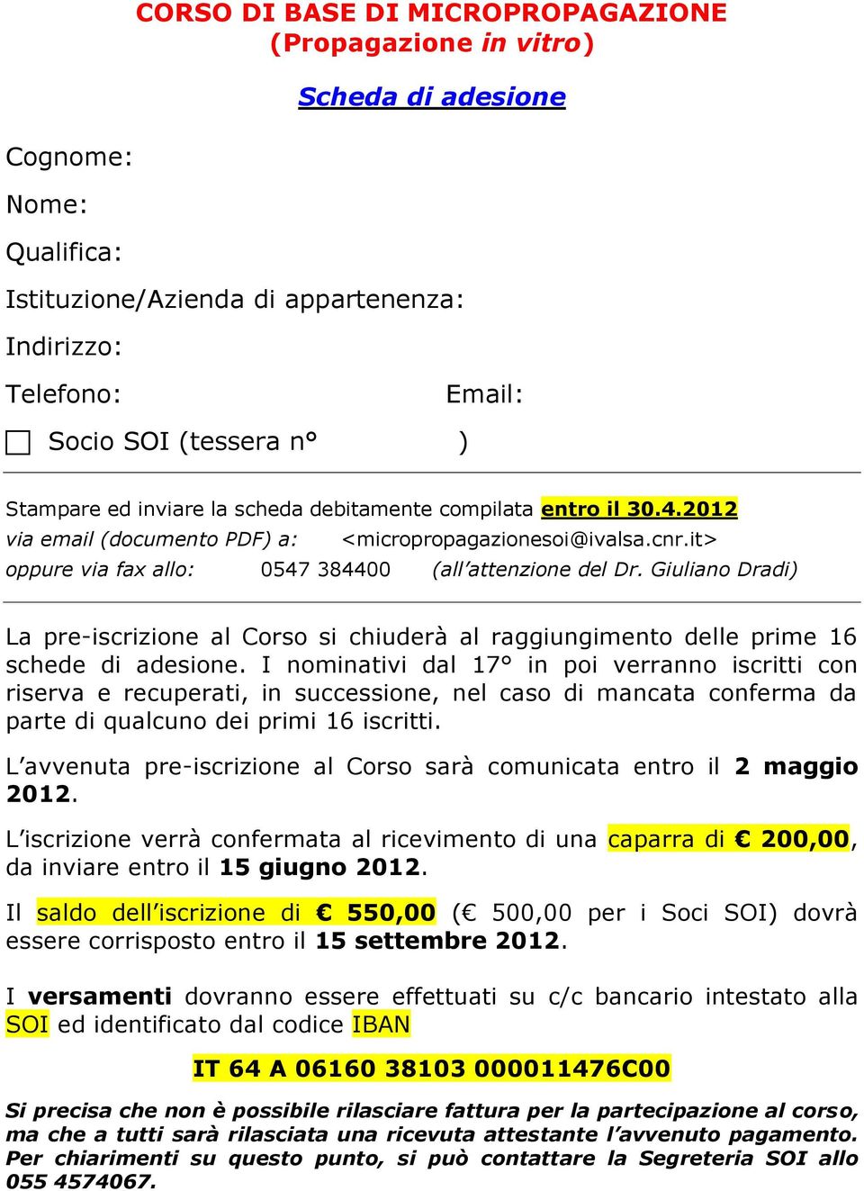 Giuliano Dradi) La pre-iscrizione al Corso si chiuderà al raggiungimento delle prime 16 schede di adesione.