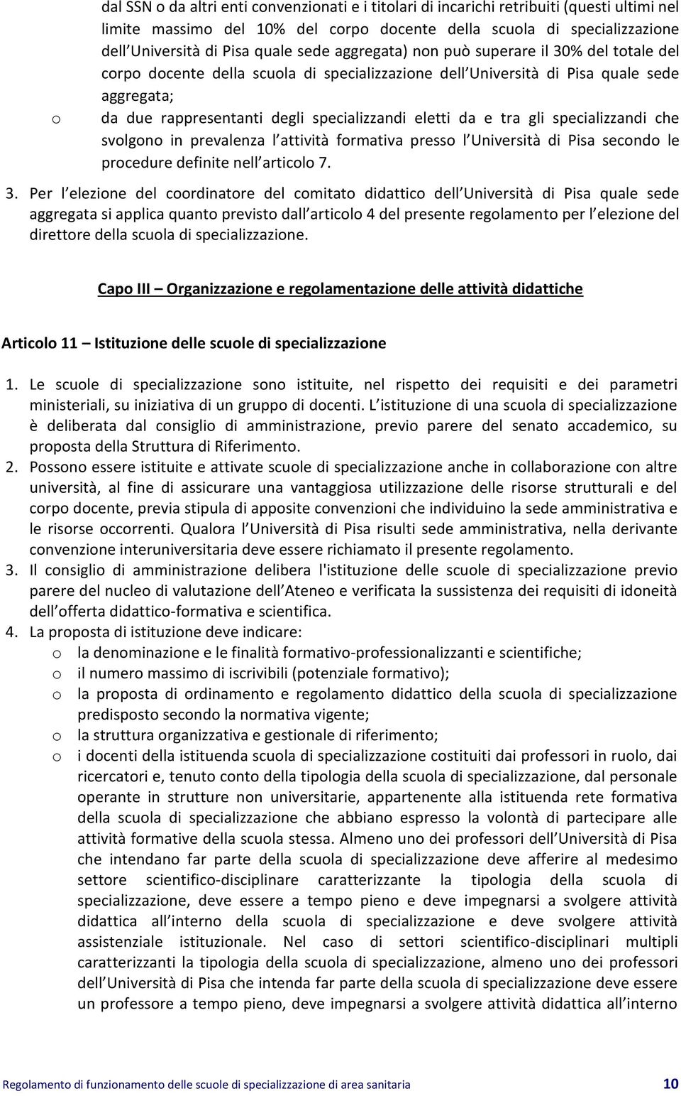 da e tra gli specializzandi che svolgono in prevalenza l attività formativa presso l Università di Pisa secondo le procedure definite nell articolo 7. 3.
