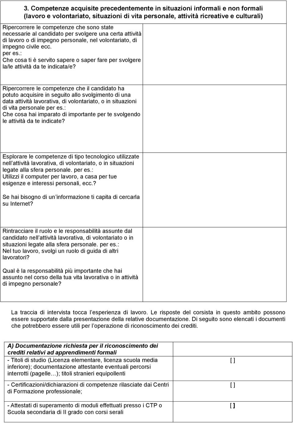 : Che cosa ti è servito sapere o saper fare per svolgere la/le attività da te indicata/e?