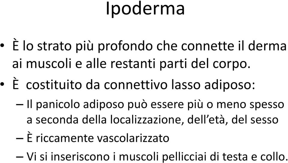 È costituito da connettivo lasso adiposo: Il panicolo adiposo può essere più o