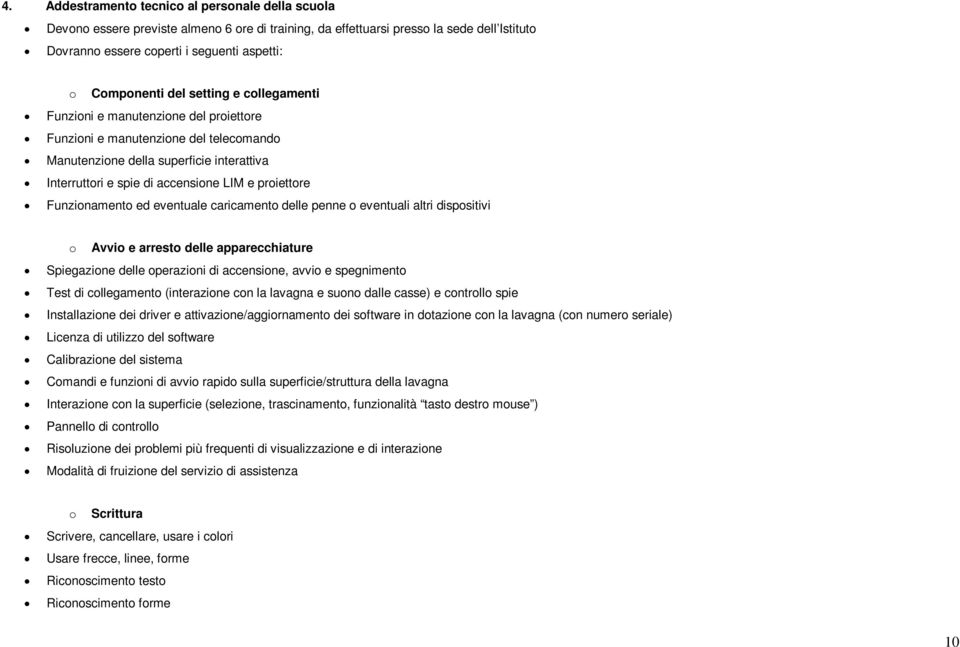 proiettore Funzionamento ed eventuale caricamento delle penne o eventuali altri dispositivi o Avvio e arresto delle apparecchiature Spiegazione delle operazioni di accensione, avvio e spegnimento