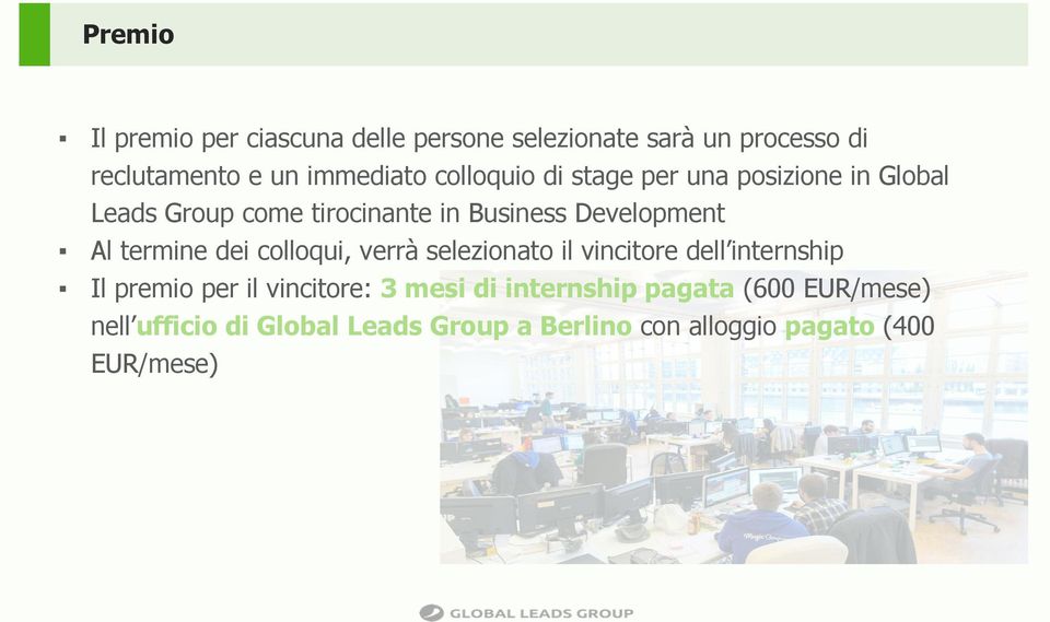 termine dei colloqui, verrà selezionato il vincitore dell internship Il premio per il vincitore: 3 mesi di