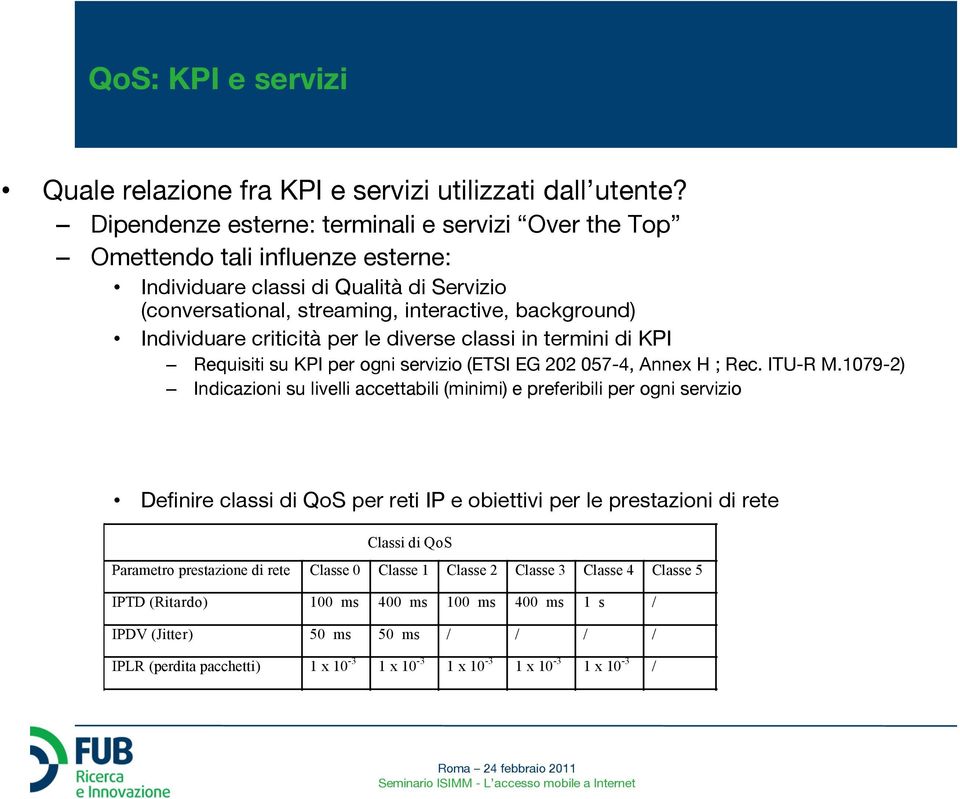 criticità per le diverse classi in termini di KPI Requisiti su KPI per ogni servizio (ETSI EG 202 057-4, Annex H ; Rec. ITU-R M.