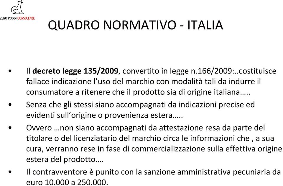 . Senza che gli stessi siano accompagnati da indicazioni precise ed evidenti sull origine o provenienza estera.