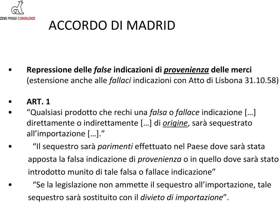 1 Qualsiasi prodotto che rechi una falsao fallaceindicazione [ ] direttamente o indirettamente [ ] di origine, saràsequestrato all importazione [ ].