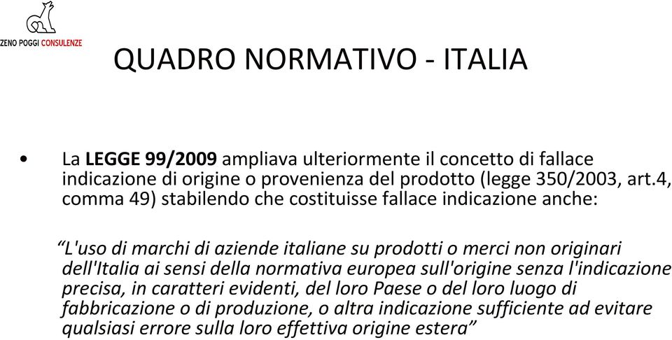 4, comma 49) stabilendo che costituisse fallace indicazione anche: L'uso di marchi di aziende italiane su prodotti o merci non originari