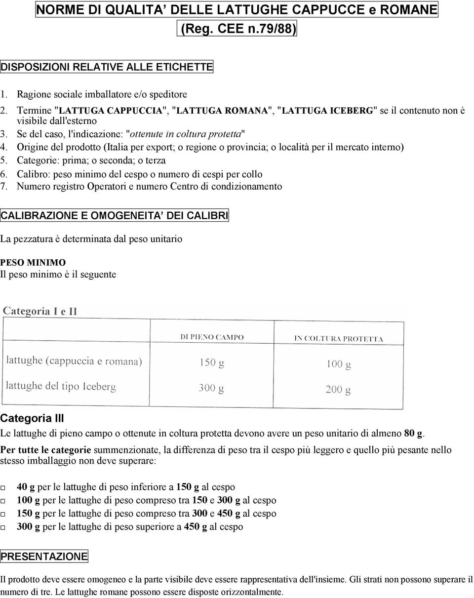 Categorie: prima; o seconda; o terza 6. Calibro: peso minimo del cespo o numero di cespi per collo 7.