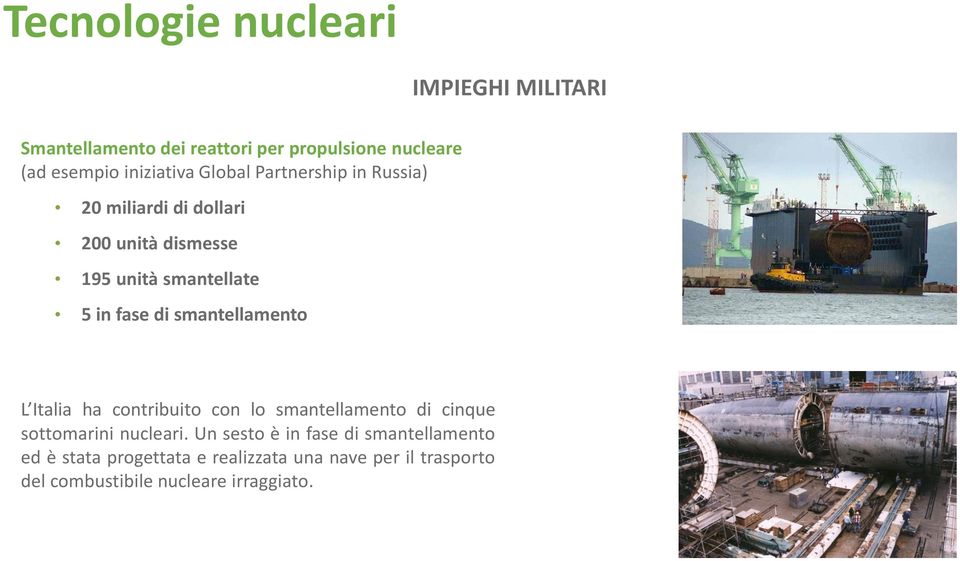 fase di smantellamento L Italia ha contribuito con lo smantellamento di cinque sottomarini nucleari.