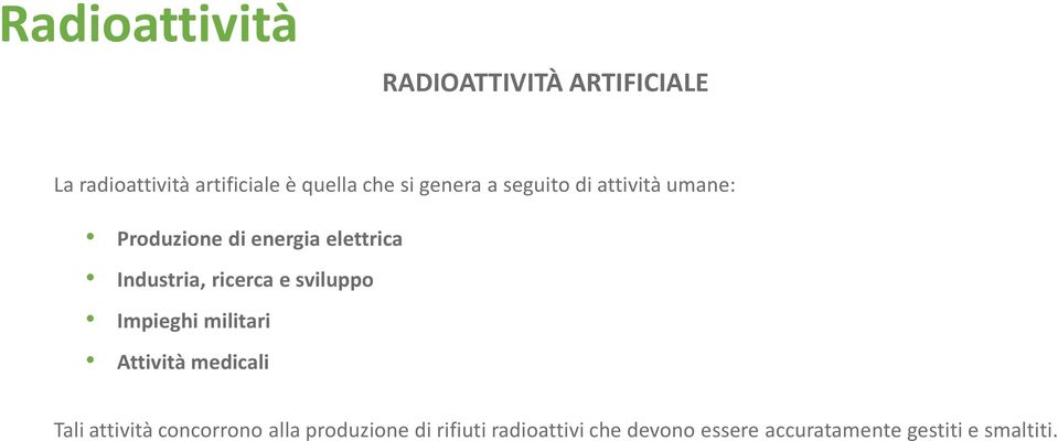 ricerca e sviluppo Impieghi militari Attività medicali Tali attività concorrono