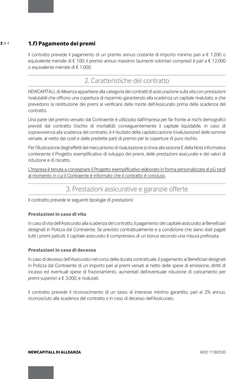 Caratteristiche del contratto NEWCAPITALL di Alleanza appartiene alla categoria dei contratti di assicurazione sulla vita con prestazioni rivalutabili che offrono una copertura di risparmio