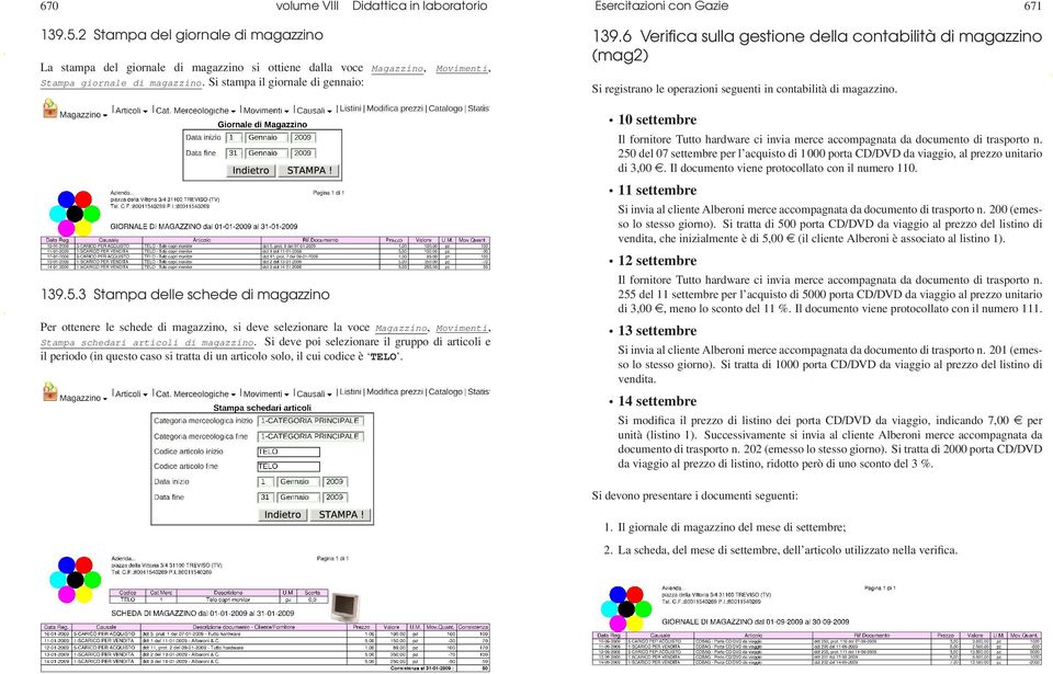 6 Verifica sulla gestione della contabilità di magazzino (mag2) Si registrano le operazioni seguenti in contabilità di magazzino. 139.5.