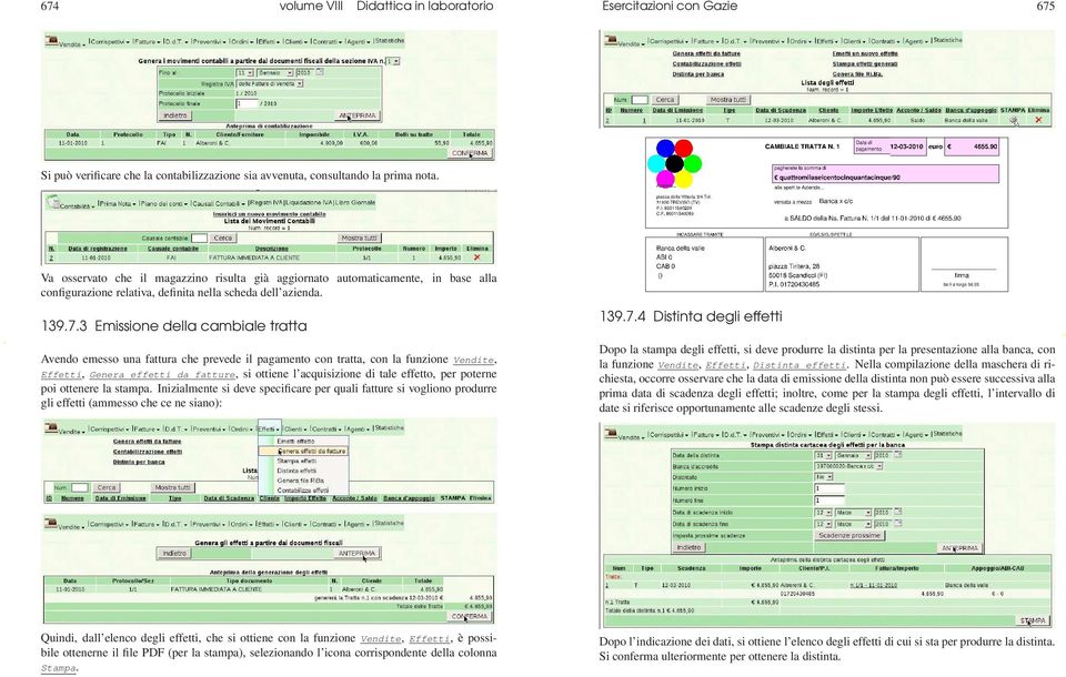 3 Emissione della cambiale tratta Avendo emesso una fattura che prevede il pagamento con tratta, con la funzione Vendite, Effetti, Genera effetti da fatture, si ottiene l acquisizione di tale