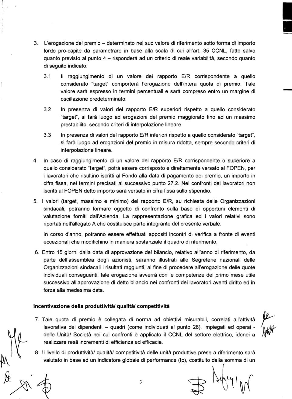 R corrispondente a quello considerato "target" comporterà l'erogazione dell'intera quota di premio.