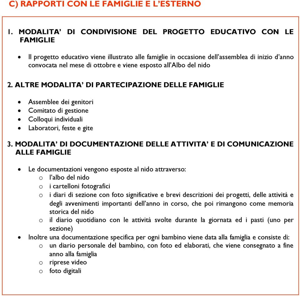 esposto all Albo del nido 2. ALTRE MODALITA DI PARTECIPAZIONE DELLE FAMIGLIE Assemblee dei genitori Comitato di gestione Colloqui individuali Laboratori, feste e gite 3.