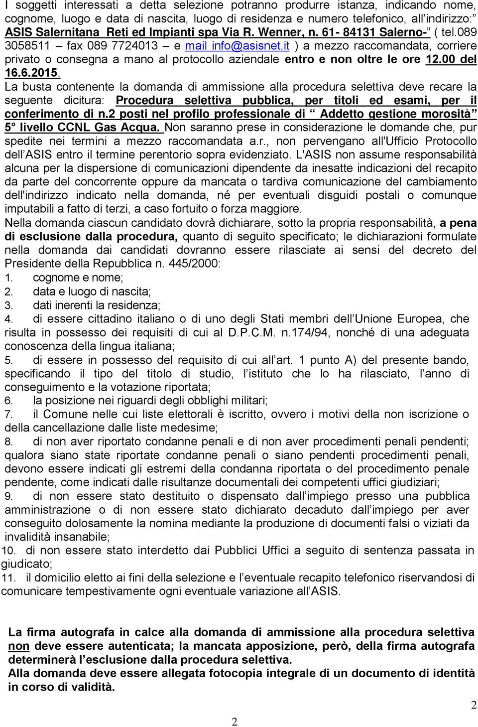 it ) a mezzo raccomandata, corriere privato o consegna a mano al protocollo aziendale entro e non oltre le ore 12.00 del 16.6.2015.