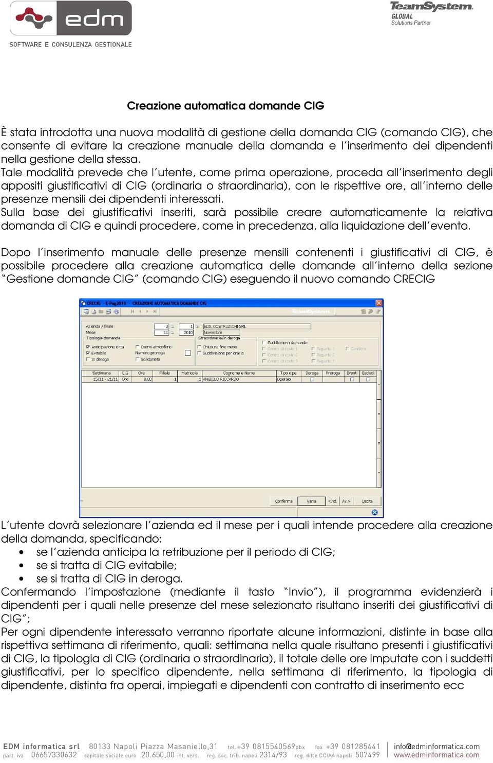 Tale modalità prevede che l utente, come prima operazione, proceda all inserimento degli appositi giustificativi di CIG (ordinaria o straordinaria), con le rispettive ore, all interno delle presenze