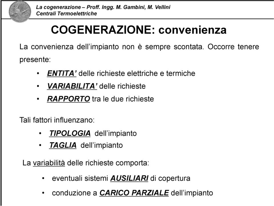 RAPPORTO tra le due richieste Tali fattori influenzano: TIPOLOGIA dell impianto TAGLIA dell impianto