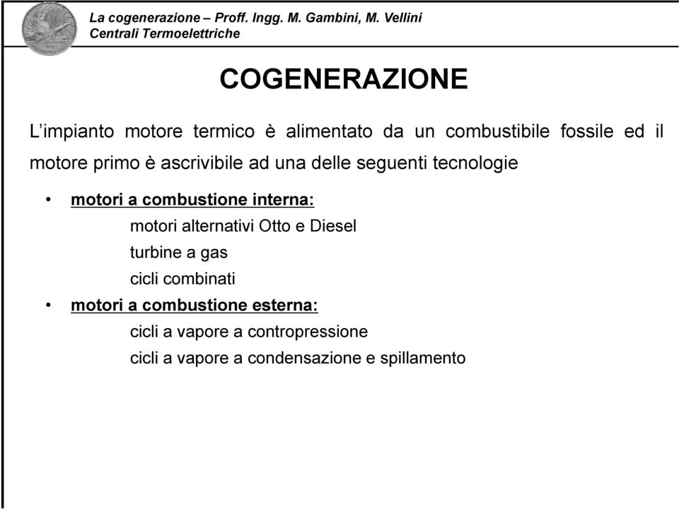 interna: motori alternativi Otto e Diesel turbine a gas cicli combinati motori a