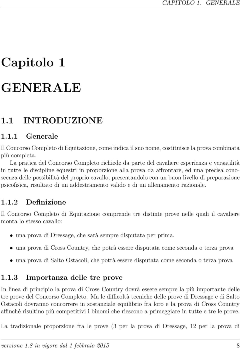 possibilità del proprio cavallo, presentandolo con un buon livello di preparazione psicofisica, risultato di un addestramento valido e di un allenamento razionale. 1.