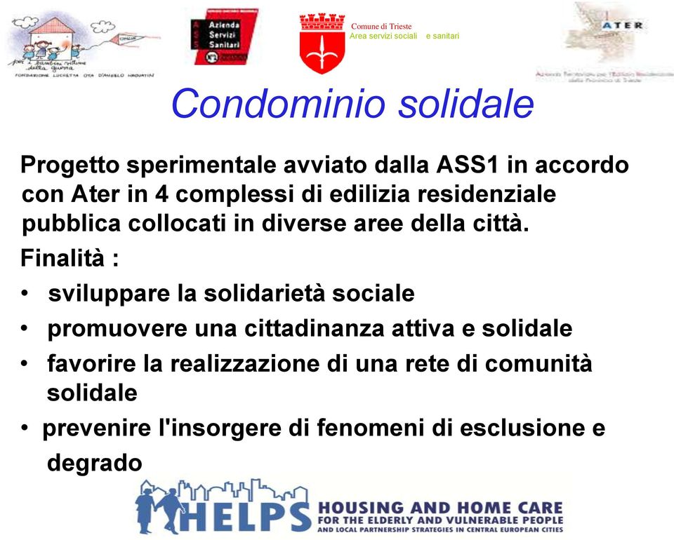 Finalità : sviluppare la solidarietà sociale promuovere una cittadinanza attiva e solidale