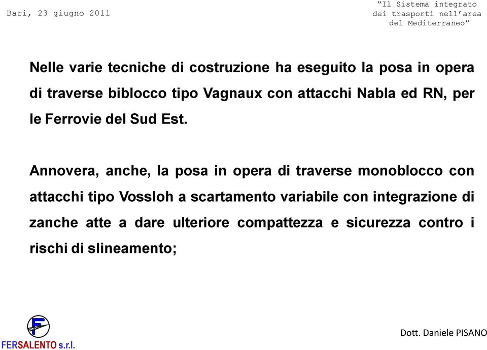 Annovera, anche, la posa in opera di traverse monoblocco con attacchi tipo Vossloh a