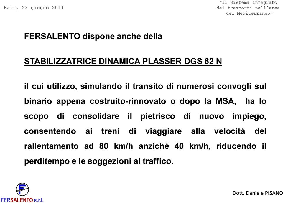 ha lo scopo di consolidare il pietrisco di nuovo impiego, consentendo ai treni di viaggiare alla