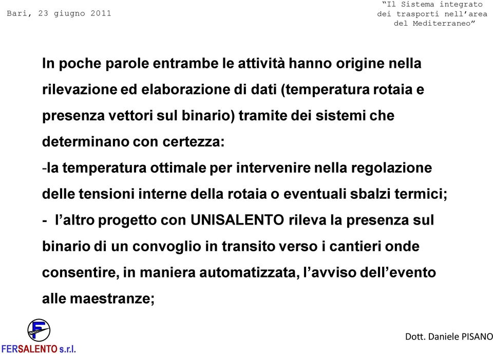 regolazione delle tensioni interne della rotaia o eventuali sbalzi termici; - l altro progetto con UNISALENTO rileva la