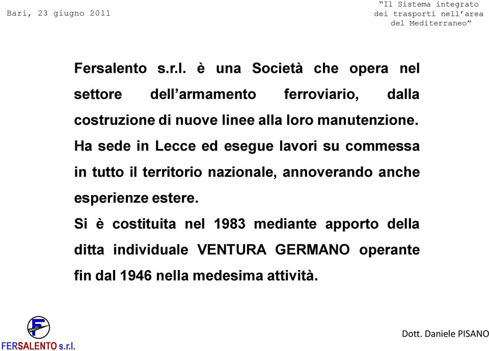 è una Società che opera nel settore dell armamento ferroviario, dalla costruzione di nuove