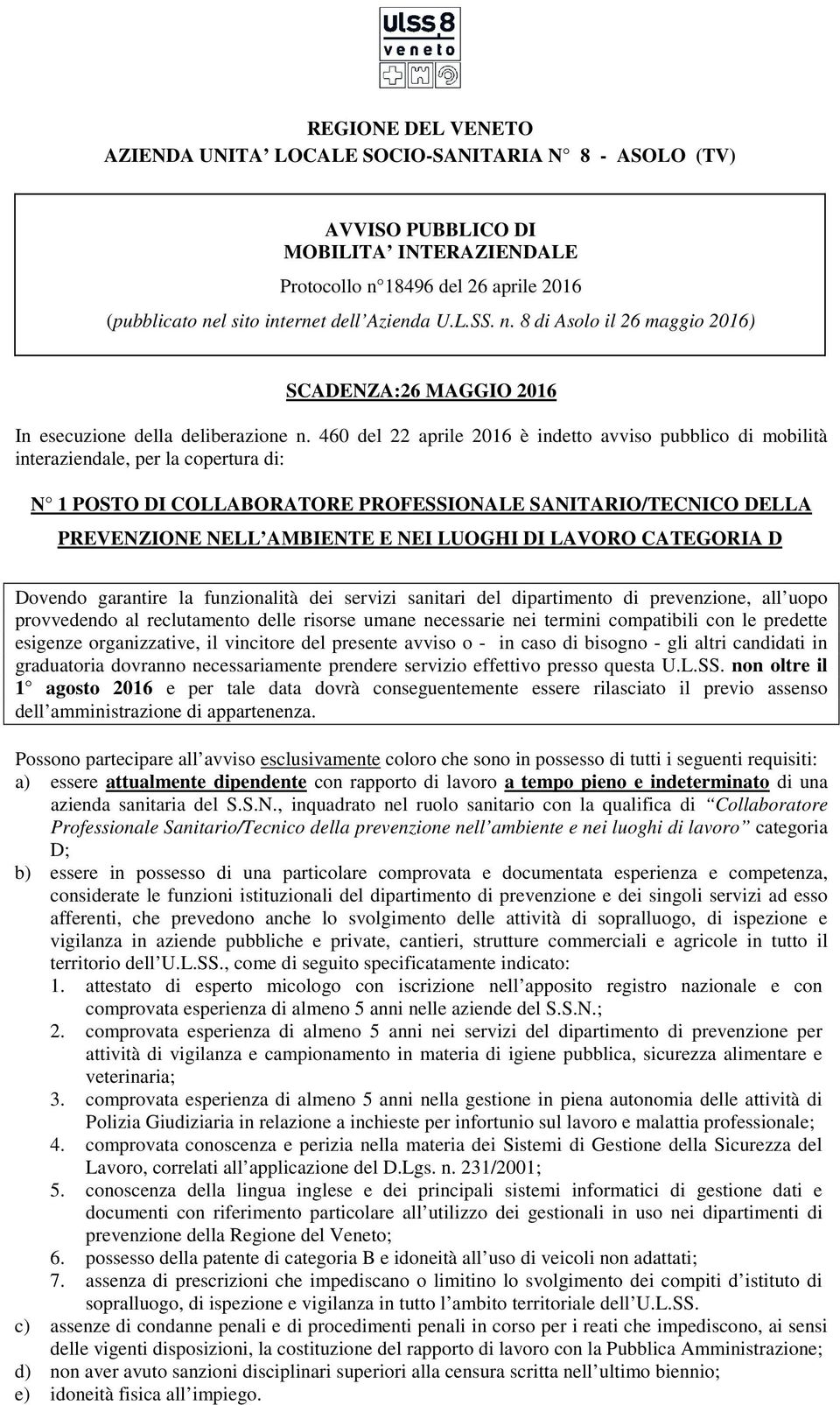 460 del 22 aprile 2016 è indetto avviso pubblico di mobilità interaziendale, per la copertura di: N 1 POSTO DI COLLABORATORE PROFESSIONALE SANITARIO/TECNICO DELLA PREVENZIONE NELL AMBIENTE E NEI