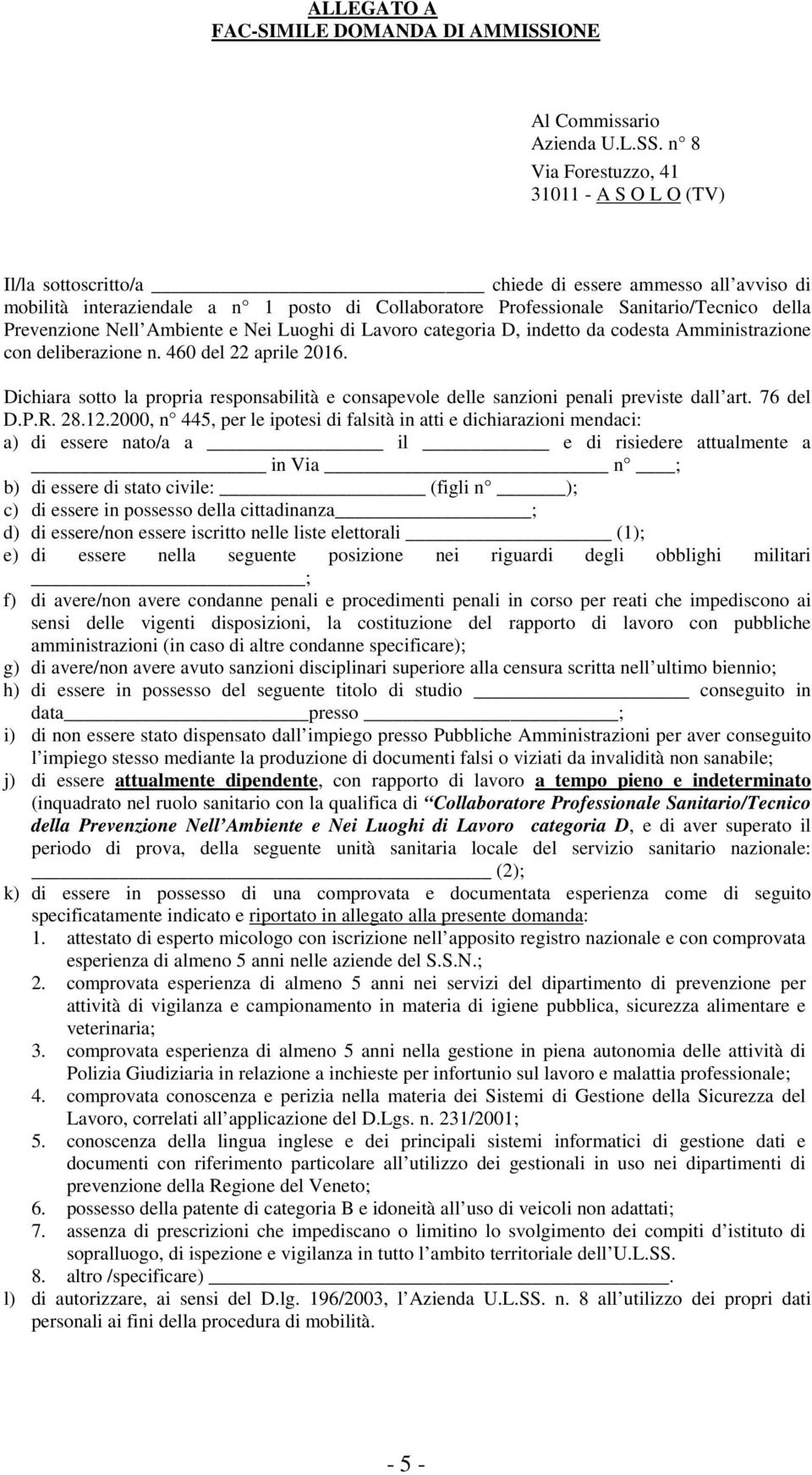 n 8 Via Forestuzzo, 41 31011 - A S O L O (TV) Il/la sottoscritto/a chiede di essere ammesso all avviso di mobilità interaziendale a n 1 posto di Collaboratore Professionale Sanitario/Tecnico della