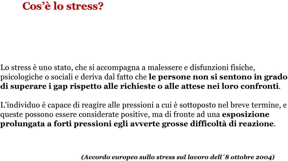 si sentono in grado di superare i gap rispetto alle richieste o alle attese nei loro confronti.