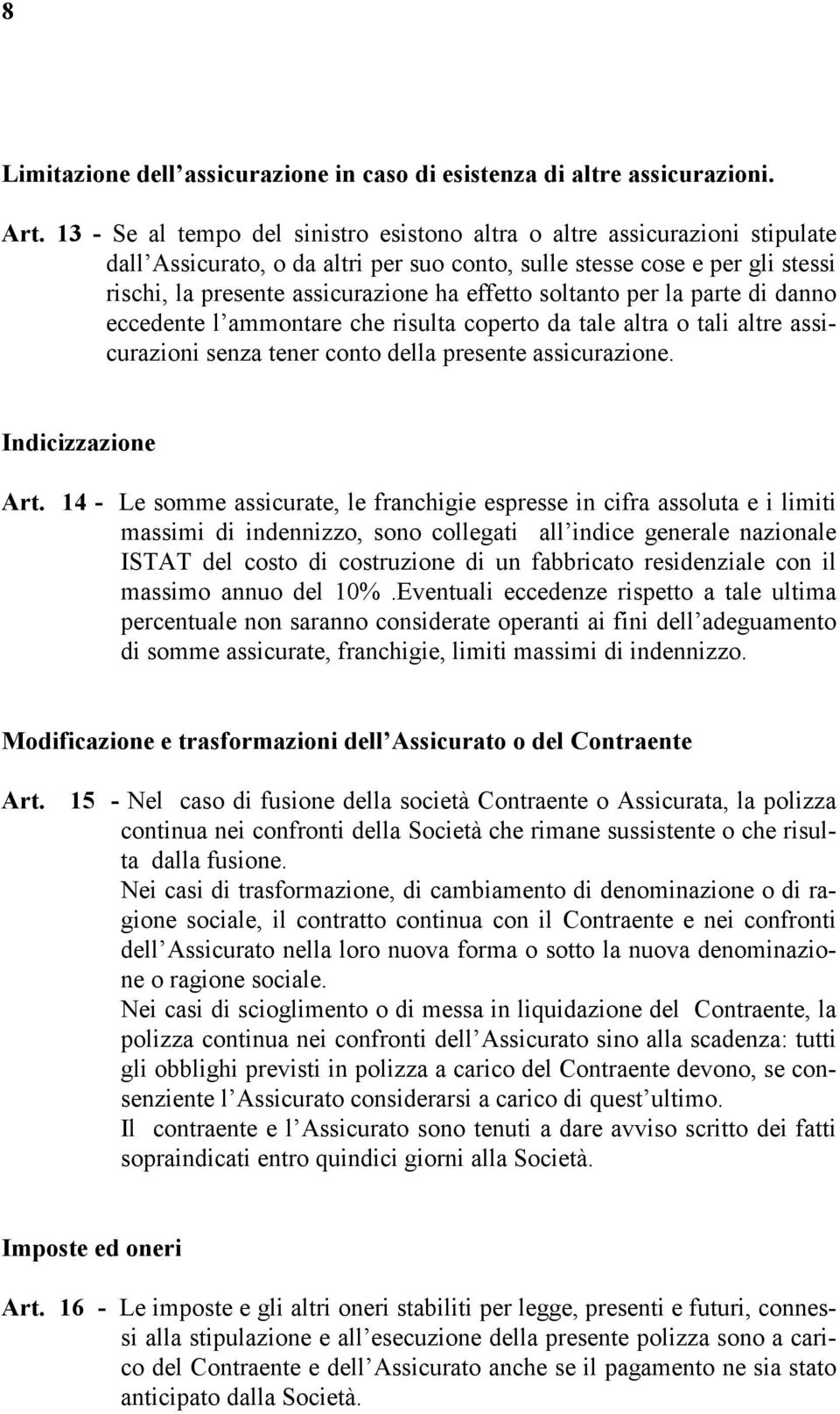 soltanto per la parte di danno eccedente l ammontare che risulta coperto da tale altra o tali altre assicurazioni senza tener conto della presente assicurazione. Indicizzazione Art.