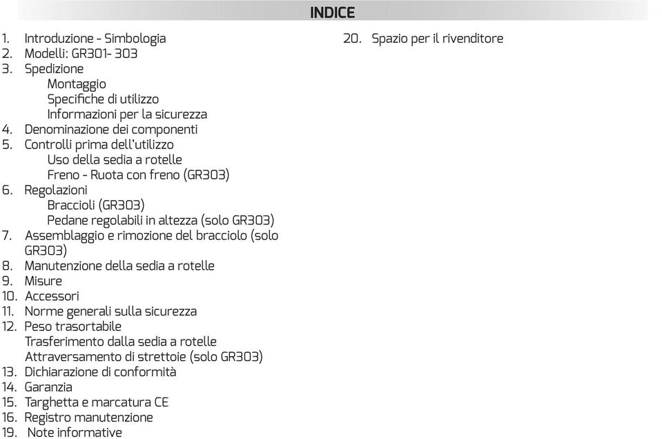 Assemblaggio e rimozione del bracciolo (solo GR303) 8. Manutenzione della sedia a rotelle 9. Misure 10. Accessori 11. Norme generali sulla sicurezza 12.