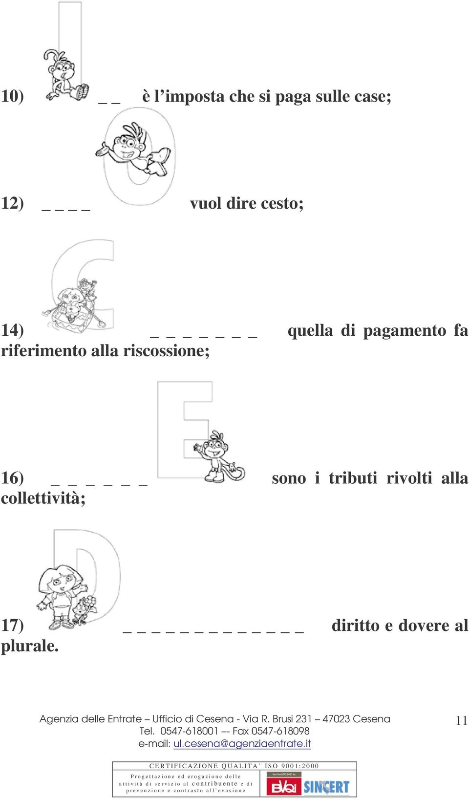 riferimento alla riscossione; 16) sono i tributi