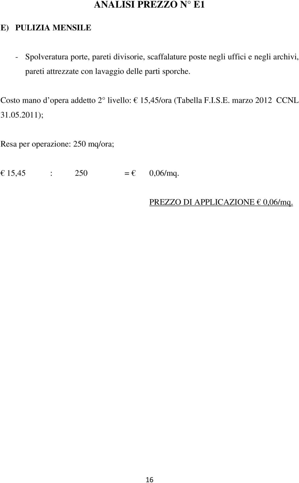 parti sporche. Costo mano d opera addetto 2 livello: 15,45/ora (Tabella F.I.S.E.