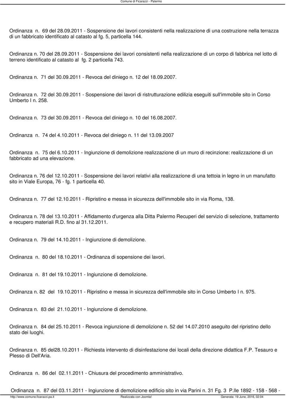 71 del 30.09.2011 - Revoca del diniego n. 12 del 18.09.2007. Ordinanza n. 72 del 30.09.2011 - Sospensione dei lavori di ristrutturazione edilizia eseguiti sull'immobile sito in Corso Umberto I n. 258.