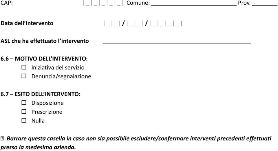 6 MOTIVO DELL INTERVENTO: Iniziativa del servizio Denuncia/segnalazione 6.