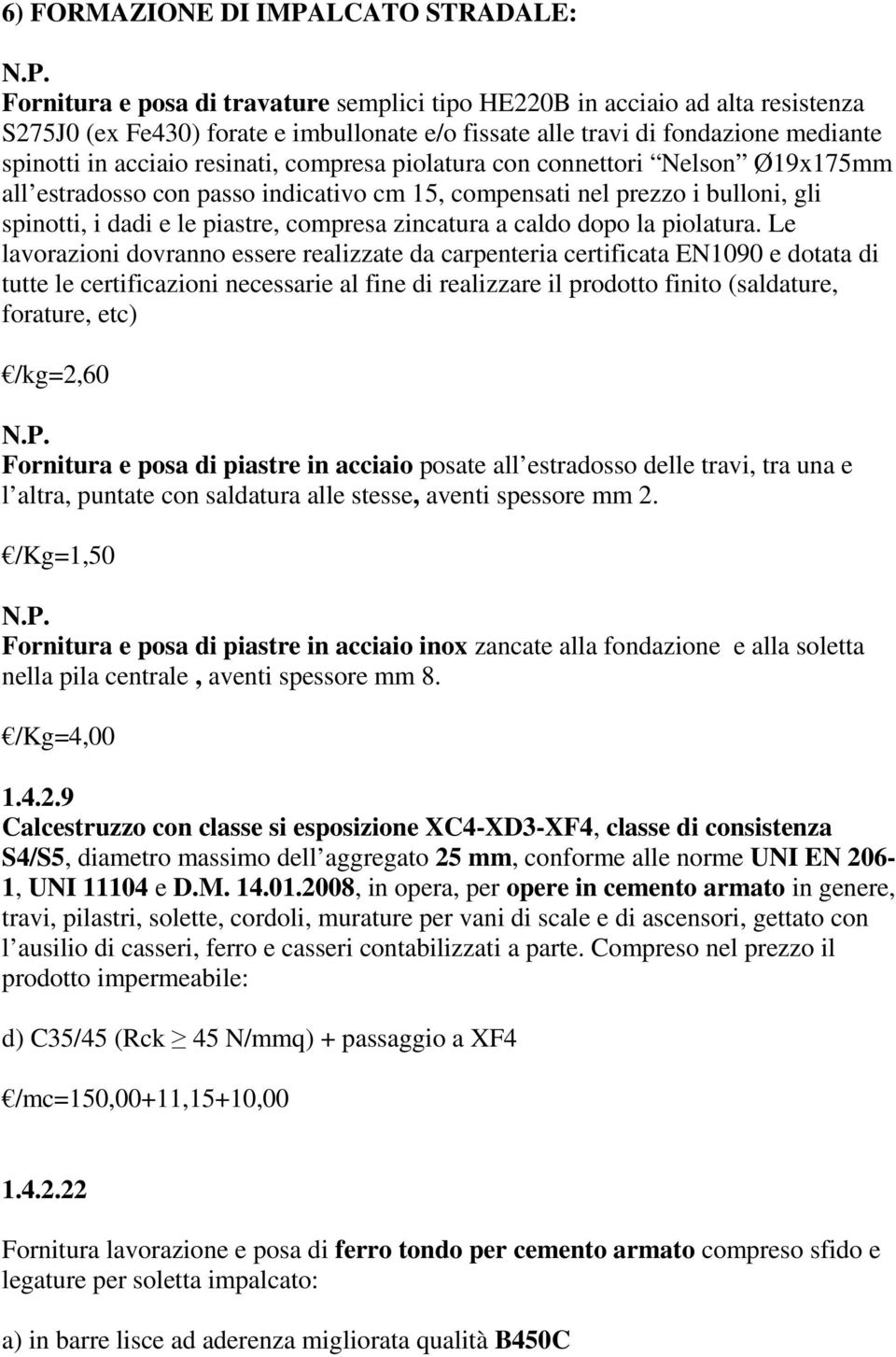 piastre, compresa zincatura a caldo dopo la piolatura.